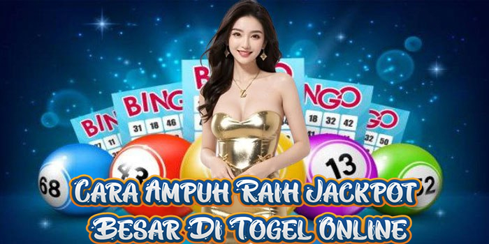 Cara Ampuh Raih Jackpot Besar Di Togel Online